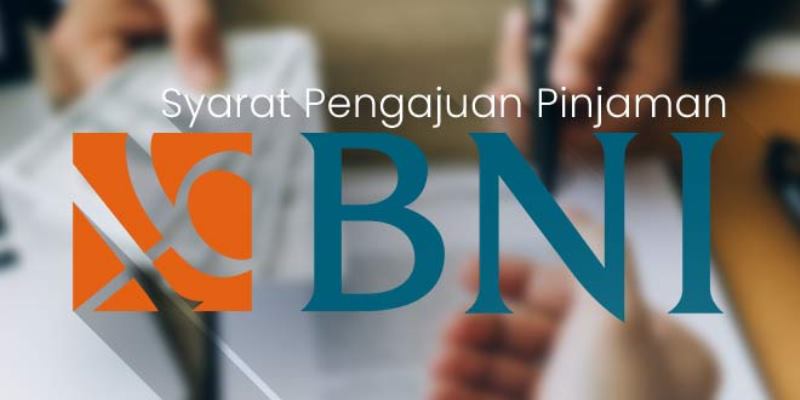 Syarat Pengajuan Pinjaman Bank BNI